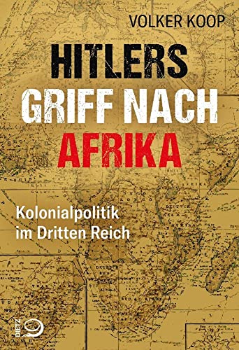Hitlers Griff nach Afrika: Kolonialpolitik im Dritten Reich